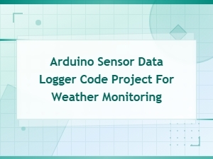 Arduino Weather Monitoring Sensor Data Logger Code Project Guide