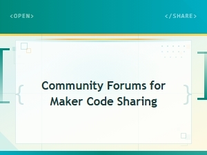 Community Forums for Maker Code Sharing and 3d Printing Resources
