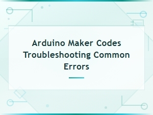 Arduino Troubleshooting Guide: Fix Common Maker Code Errors Fast