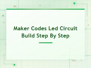 Step-By-Step Led Circuit Build Guide with Maker Codes for Beginners