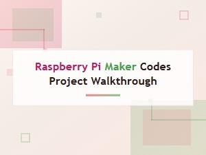 Raspberry Pi Maker Codes Project Walkthrough