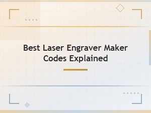 Best Laser Engraver Maker Codes Explained: a Complete Guide