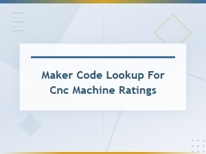 Maker Code Lookup for Cnc Machine Ratings