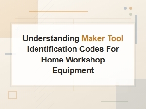 Understanding Maker Tool Identification Codes for Home Workshop Equipment Reviews