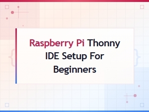 Setting Up Thonny Ide on Raspberry Pi: a Beginner's Guide